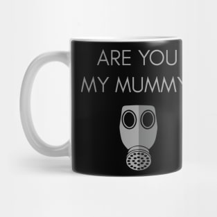 Are you my mummy? Mug